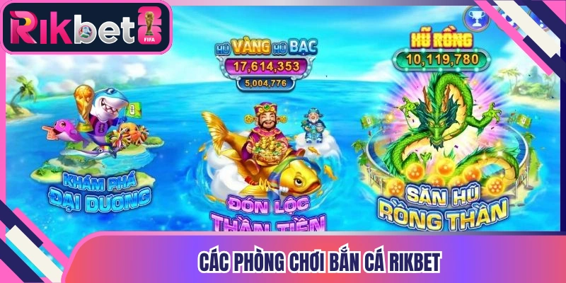 Cac phong choi ban ca rikbet