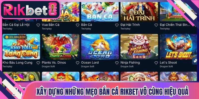 Xây dựng những mẹo bắn cá Rikbet vô cùng hiệu quả