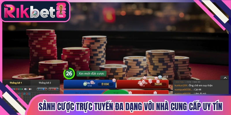 Sảnh cược trực tuyến đa dạng với nhà cung cấp uy tín