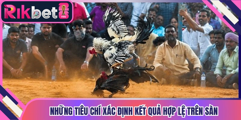 Những tiêu chí xác định kết quả hợp lệ trên sàn