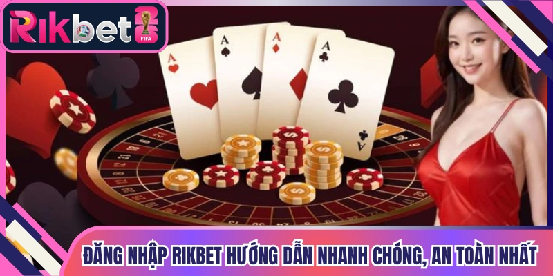 Đăng Nhập Rikbet Hướng Dẫn  Nhanh Chóng, An Toàn Nhất 2026