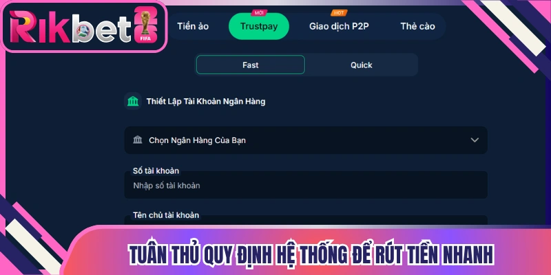 Tuân thủ quy định hệ thống để rút tiền Rikbet nhanh