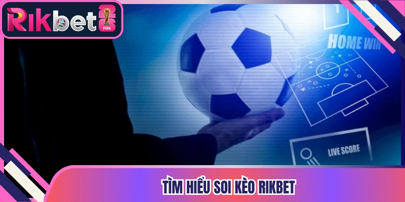 Tìm hiểu soi kèo Rikbet