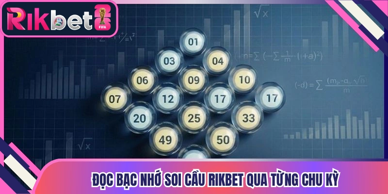 Đọc bạc nhớ soi cầu Rikbet qua từng chu kỳ
