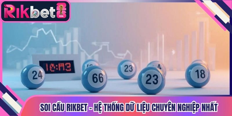 Soi Cầu Rikbet - Hệ Thống Dữ Liệu Chuyên Nghiệp Nhất